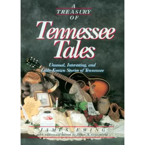 A Treasury of Tennessee Tales: Unusual, Interesting, and Little-Known Stories of Tennessee