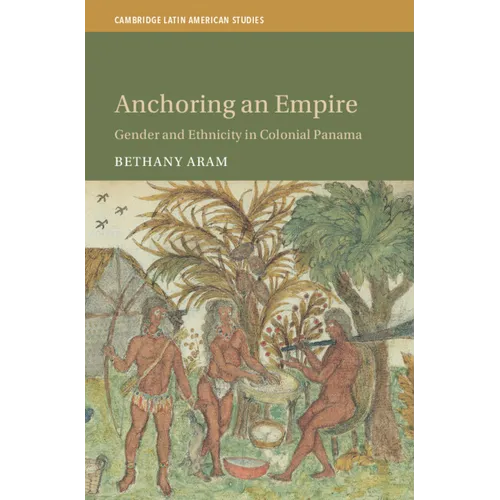Anchoring an Empire: Gender and Ethnicity in Colonial Panama