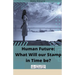 Human Future: What Will our Stamp in Time be?