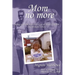 Mom No More: Coping with the Late-Life Loss of Adult Children - One Woman's Story