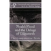Noah's Flood and the Deluge of Gilgamesh: The Comparative Texts