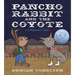 Pancho Rabbit and the Coyote: A Migrant's Tale