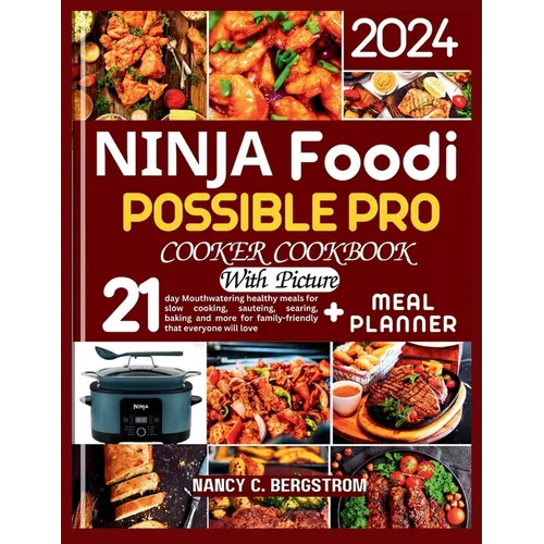 Ninja Foodi Possible Pro Cooker Cookbook: 21-day Mouthwatering healthy meals for slow cooking, sauteing, searing, baking and more for family-friendly