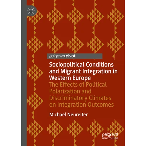 Sociopolitical Conditions and Migrant Integration in Western Europe: The Effects of Political Polarization and Discriminatory Climates on Integration