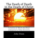 The Death of Death in the Death of Christ: A Treatise in Which the Whole Controversy about Universal Redemption is Fully Discussed