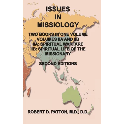 Issues In Missiology, Volume IIA and IIB, Two Books in One Volume: IIA Spiritual Warfare, IIB Spiritual Life