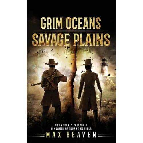 Grim Oceans, Savage Plains: An Arthur C. Wilson and Benjamin Hathorne Novella