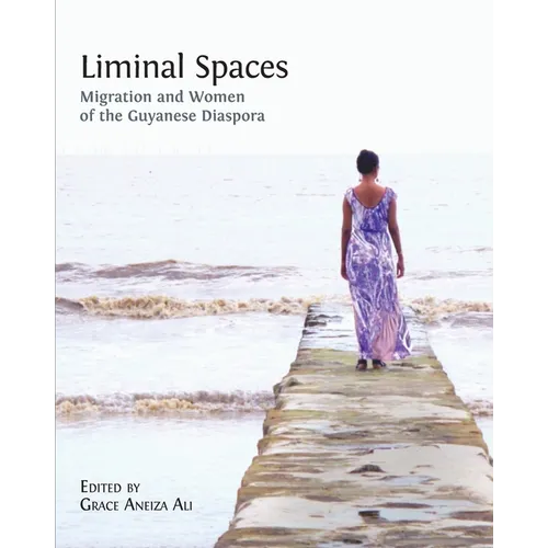 Liminal Spaces: Migration and Women of the Guyanese Diaspora