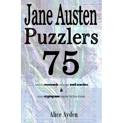 Jane Austen Puzzlers: 75 fiendish crosswords, nefarious word searches & crazy cryptograms inspired by Jane Austen