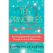 10 Principles for A Life Worth Living: Practicing Spiritual Principles Daily Through the Use of Affirmations