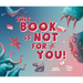 This Book Is Not for You: A Picture Book Without Any Ninjas, Zombies, or Aliens