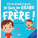 J'ai Un Grand Travail. Je Suis Un Grand Frère!: Un Livre D'Affirmations Positives Sur L'Arrivée D'Un Petit Frère ou D'Une Petite Soeur (2 à 4 Ans)