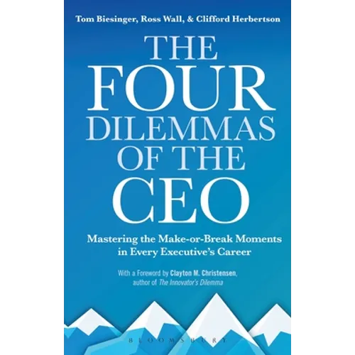 The Four Dilemmas of the CEO: Mastering the make-or-break moments in every executive's career