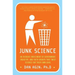 Junk Science: An Overdue Indictment of Government, Industry, and Faith Groups That Twist Science for Their Own Gain