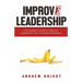 Improv Leadership: A Comedian's Guide to Effective Leadership in an Unscripted Workplace