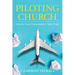 Piloting Church: Helping Your Congregation Take Flight