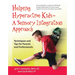 Helping Hyperactive Kids ? a Sensory Integration Approach: Techniques and Tips for Parents and Professionals