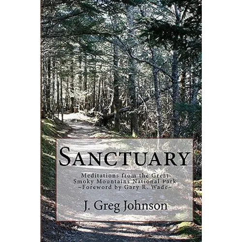 Sanctuary: Meditations From The Great Smoky Mountains National Park