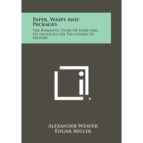 Paper, Wasps and Packages: The Romantic Story of Paper and Its Influence on the Course of History