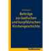 Beitrage Zur Badischen Und Kurpfalzischen Kirchengeschichte