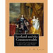 Scotland and the Commonwealth. Letters and papers relating to the military government of Scotland, from August 1651 to December, 1653. By: C. H. Firth