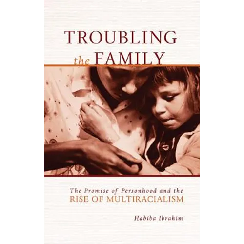 Troubling the Family: The Promise of Personhood and the Rise of Multiracialism