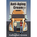 Anti-Aging Cream: A Novel of Finding Yourself, Starting Over, and Trucks