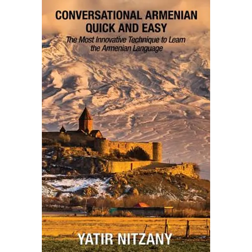 Conversational Armenian Quick and Easy: The Most Innovative Technique to Learn the Armenian Language