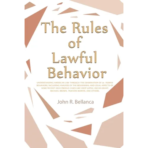 The Rules of Lawful Behavior: Understanding American Law Through the Examination of 20 Human Behaviors, Including Analysis of the Behavioral and Legal