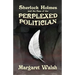 Sherlock Holmes and The Case of The Perplexed Politician