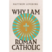 Why I Am Roman Catholic