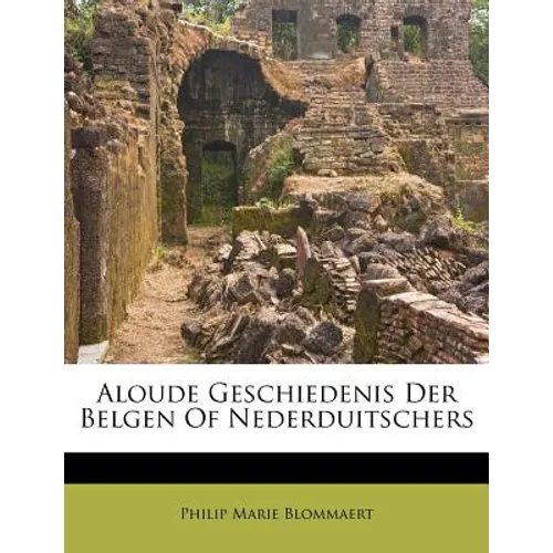 Aloude Geschiedenis Der Belgen of Nederduitschers