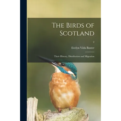 The Birds of Scotland; Their History, Distribution and Migration; 2