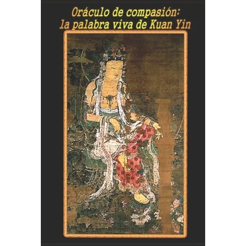 Oráculo de compasión: la palabra viva de Kuan Yin