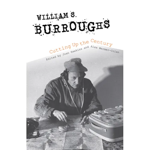 William S. Burroughs Cutting Up the Century