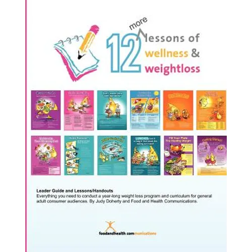 12 More Lessons of Wellness and Weight Loss: Everything you need to conduct a year-long weight loss program and curriculum for general adult audiences