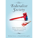 The Federalist Society: How Conservatives Took the Law Back from Liberals