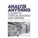 Analyze Anything: A Guide to Critical Reading and Writing