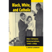 Black, White, and Catholic: New Orleans Interracialism, 1947-1956