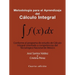 Metodología Para El Aprendizaje Del Cálculo Integral: Conforme Al Programa De Estudio De Cálculo Integral Orientado a Competencias Del Tecnológico Nac