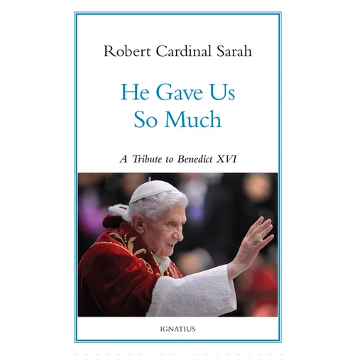 He Gave Us So Much: A Tribute to Benedict XVI