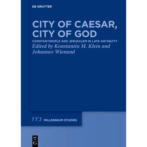 City of Caesar, City of God: Constantinople and Jerusalem in Late Antiquity