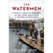 The Watermen: The Birth of American Swimming and One Young Man's Fight to Capture Olympic Gold