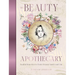 The Beauty Apothecary: Soulful Remedies to Foster Beauty Inside and Out