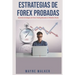 Estrategias de Forex Probadas: Aprenda Estrategias de Forex Trading Basadas en Modelos Reales