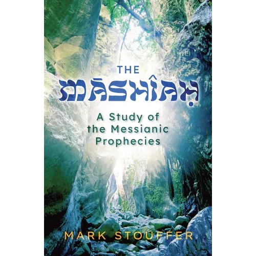The Mashiah: A Study of the Messianic Prophecies