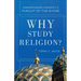 Why Study Religion?: Understanding Humanity's Pursuit of the Divine