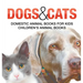 Dogs and Cats: Domestic Animal Books for Kids Children's Animal Books