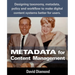 Metadata for Content Management: Designing taxonomy, metadata, policy and workflow to make digital content systems better for users.