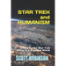 Star Trek and Humanism: Living by the Star Trek Ethos in a Troubled World